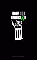 How Do I Uninstall Depression?: Composition Notebook: Wide Ruled(565 Composition Notebook: Wide Ruled)