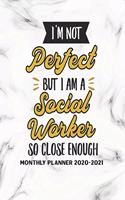 I'm Not Perfect But I Am A Social Worker So Close Enough Monthly Planner 2020-2021