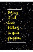 Desing IS Not Some Buttons In Your Program