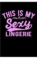 This Is My Sexy Lingerie: A Journal, Notepad, or Diary to write down your thoughts. - 120 Page - 6x9 - College Ruled Journal - Writing Book, Personal Writing Space, Doodle, N