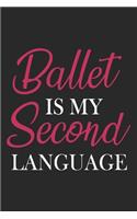 Ballet Is My Second Language: Ballet Notebook Blank Dot Grid Dancing Journal dotted with dots 6x9 120 Pages Checklist Record Book Cute Funny Take Notes Gift Ballerina Planner Pap