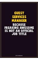 Guest Services Manager, Because Freaking Awesome Is Not An Official Job Title: Career Motivational Quotes 6x9 120 Pages Blank Lined Notebook Journal