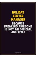 Holiday Center Manager, Because Freaking Awesome Is Not An Official Job Title: Career Motivational Quotes 6x9 120 Pages Blank Lined Notebook Journal