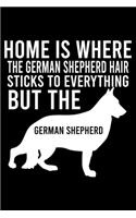 Home Is Where The German Shepherd Hair Sticks To Everything But The German Shepherd