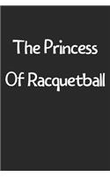 The Princess Of Racquetball: Lined Journal, 120 Pages, 6 x 9, Funny Racquetball Gift Idea, Black Matte Finish (The Princess Of Racquetball Journal)