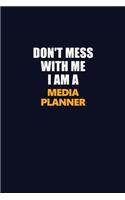 Don't Mess With Me I Am A Media Planner: Career journal, notebook and writing journal for encouraging men, women and kids. A framework for building your career.