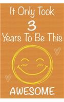 It Only Took 3 Years To Be This Awesome: Gift Book For Someone You Love, Christmas Gift Book, 3 Year Old Birthday Gift, Memory Journal & Beautifull lined pages Notebook