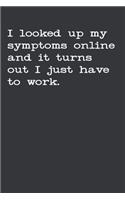 I Looked Up My Symptoms Online And It Turns Out I Just Have To Work