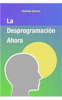 La Desprogramacion Ahora
