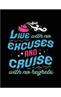 Live With No Excuses And Cruise With No Regrets: Lined Journal Notebook