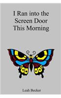 I Ran Into the Screen Door This Morning