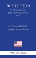 Program Integrity - Gainful Employment (US Department of Education Regulation) (ED) (2018 Edition)