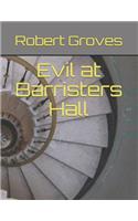 Evil at Barristers Hall