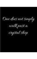 One does not simply walk past a crystal shop