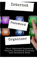 Internet Password Organizer: Your Internet Password Keeper, Password Journal and Password Book