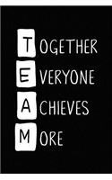 Team - Together Everyone Achieves More