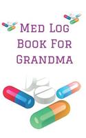 Med Log Book for Grandma: Personalized Medication Reminder Chart Book to Remember