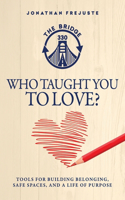 Who Taught You to Love?