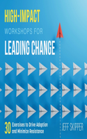 High-Impact Workshops For Leading Change