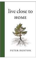 Live Close to Home