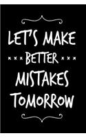 Let's Make Better Mistakes Tomorrow