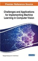 Challenges and Applications for Implementing Machine Learning in Computer Vision