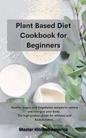 Planet Based Diet cookbook for Beginners: Healthy Vegan and Vegetarian recipes to restore and energize your body. The high protein guide for athletes and bodybuilders .
