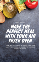 Make the perfect meal with your Air Fryer Oven