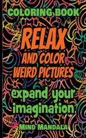 RELAX and COLOR Weird Pictures - Coloring Book - Expand your Imagination - Mindfulness