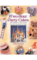 Two-Hour Party Cakes: 30 Cakes to Decorate in Two Hours or Less