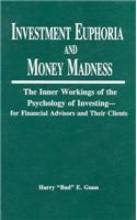 Investment Euphoria and Money Madness: The Inner Workings of the Psychology of Investing-For Financial Advisors and Their Clients
