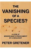 The Vanishing of a Species? a Look at Modern Man's Predicament by a Geologist