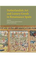 Netherlandish Art and Luxury Goods in Renaissance Spain