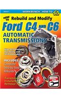 How to Rebuild and Modify Ford C4 and C6 Automatic Transmissions: Includes Complete Step-by-step Rebuilds -  Transmission Installation and Removal Tips(Workbench)