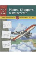 Planes, Choppers & Watercraft: Step-By-Step Instructions for 22 Helicopters, Boats, Jets & More!