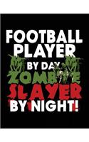 Football Player By Day Zombie Slayer By Night!