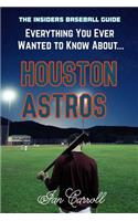 Everything You Ever Wanted to Know About Houston Astros