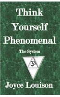 Think Yourself Phenomenal - The System