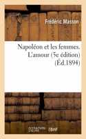 Napoléon et les femmes. L'amour 5e édition