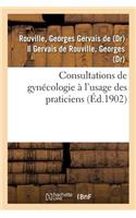 Consultations de Gynécologie À l'Usage Des Praticiens