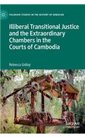 Illiberal Transitional Justice and the Extraordinary Chambers in the Courts of Cambodia