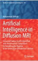 Artificial Intelligence in Diffusion MRI: Enhanced Cuckoo Search Algorithm with Metaheuristic Components for Extracting the Maxima of the Orientation Distribution Function(877 Studies in Computational Intelligence)