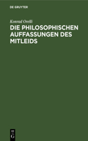 Die Philosophischen Auffassungen Des Mitleids: Eine Historisch-Kritische Studie