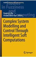 Complex System Modelling and Control Through Intelligent Soft Computations