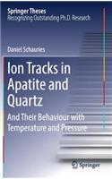 Ion Tracks in Apatite and Quartz: And Their Behaviour with Temperature and Pressure(Springer Theses)