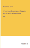 De la variation des animaux et des plantes sous l'action de la domestication