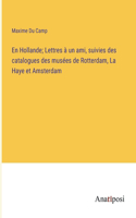 En Hollande; Lettres à un ami, suivies des catalogues des musées de Rotterdam, La Haye et Amsterdam