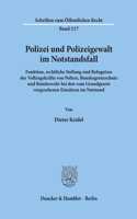 Polizei Und Polizeigewalt Im Notstandsfall: Funktion, Rechtliche Stellung Und Befugnisse Der Vollzugskrafte Von Polizei, Bundesgrenzschutz Und Bundeswehr Bei Den Vom Grundgesetz Vorgesehenen E