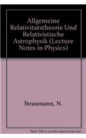 Allgemeine Relativitatstheorie Und Relativistische Astrophysik