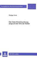 Die Vater-Kind-Zuordnung aufgrund der Ehe der Mutter